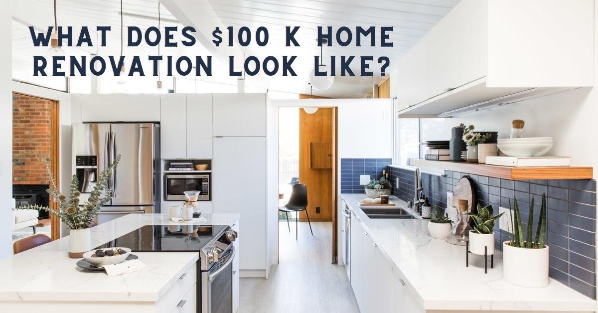 What Does $100 K Home Renovation Look Like