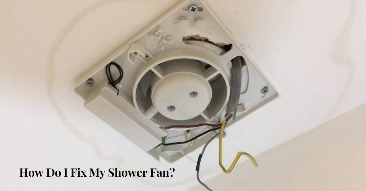 How Do I Fix My Shower Fan